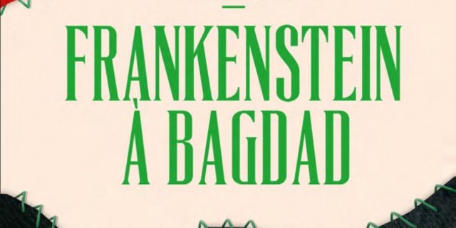 « Frankenstein à Bagdad », un roman arabe décrit les manifestations de l’extrémisme et du terrorisme. », un roman arabe décrit les manifestations de l’extrémisme et du terrorisme.